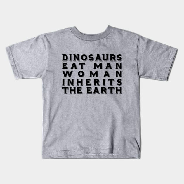 Dinosaurs Eat Man Woman Inherits The Earth Kids T-Shirt by heroics